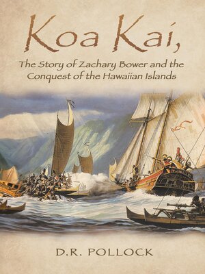 cover image of Koa Kai, the Story of Zachary Bower and the Conquest of the Hawaiian Islands